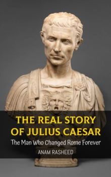 Real Story Of Julius Caesar: The Man Who Changed Rome Forever : Historical Books For Kids, #10