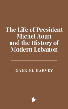 Life Of President Michel Aoun And The History Of Modern Lebanon