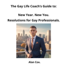 New Year. New You. Resolutions For Gay Professionals. : The Gay Life Coach's Guide, #2