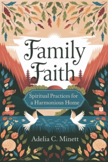 Family Faith: Spiritual Practices For A Harmonious Home