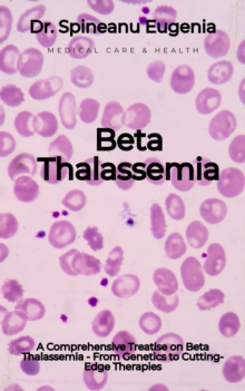 Comprehensive Treatise On Beta Thalassemia - From Genetics To Cutting-Edge Therapies