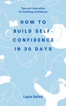 How To Build Self-Confidence In 30 Days