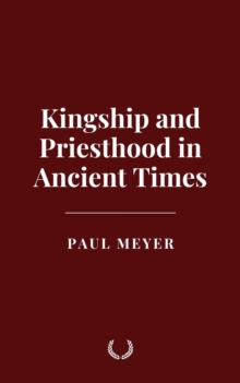 Kingship And Priesthood In Ancient Times