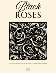 Black Roses And Other Bilingual German-English Stories For German Language Learners