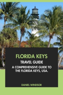 Florida Keys Travel Guide: A Comprehensive Guide To Florida Keys, USA