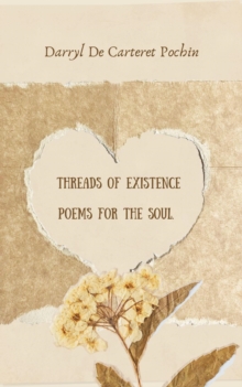 Threads Of Existence Poems For The Soul. : 1, #1