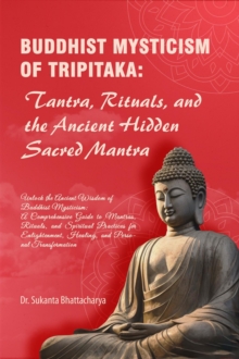 Buddhist Mysticism Of Tripitaka: Tantra, Rituals, And The Ancient Hidden Sacred Mantra