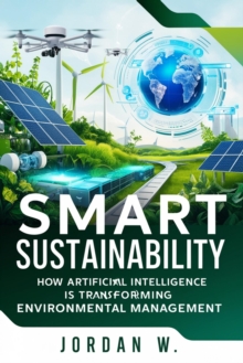 Smart Sustainability: How Artificial Intelligence Is Transforming Environmental Management