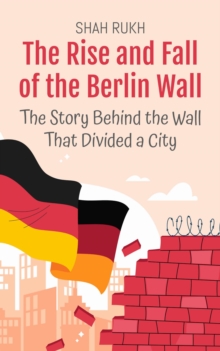 Rise And Fall Of The Berlin Wall: The Story Behind The Wall That Divided A City : History Books For Kids, #9