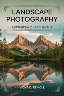 Landscape Photography: Capturing Nature's Beauty