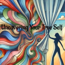 Uncovering Your True Self