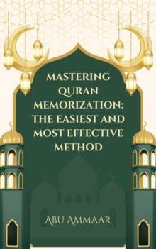 Mastering Quran Memorization: The Easiest And Most Effective Method