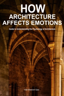 How Architecture Affects Emotions: Guide To Understanding The Psychology Of Architecture