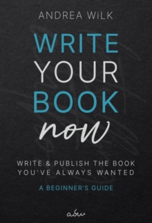 Write Your Book Now. : Becoming A Bestselling Author, #1