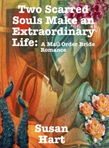 Two Scarred Souls Make An Extraordinary Life: A Mail Order Bride Romance