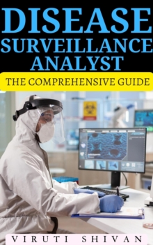 Disease Surveillance Analyst - The Comprehensive Guide : Vanguard Professionals