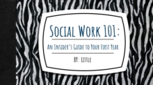 Social Work 101: An Insider's Guide To Your First Year