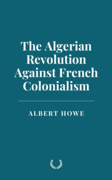 Algerian Revolution Against French Colonialism