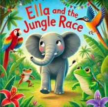 Ella And The Jungle Race : Ella The Elephant, #2