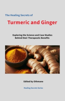 Healing Secrets Of Turmeric And Ginger : Healing Secrets Series, #2