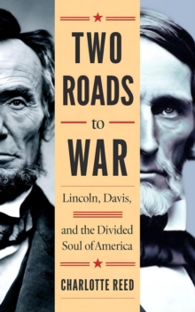 Two Roads To War: Lincoln, Davis, And The Divided Soul Of America