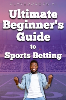 Ultimate Beginner's Guide To Sports Betting : Sports Betting 101, #1