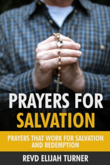 Prayers For Salvation: Prayers That Work For Salvation And Redemption