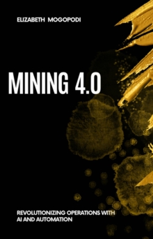 Mining 4.0: Revolutionizing Operations With AI And Automation : MINING AUTOMATION