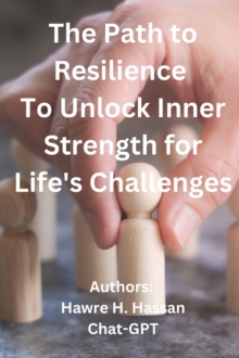 Path To Resilience To Unlock Inner Strength For Life's Challenges