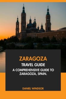 Zaragoza Travel Guide: A Comprehensive Guide To Zaragoza, Spain