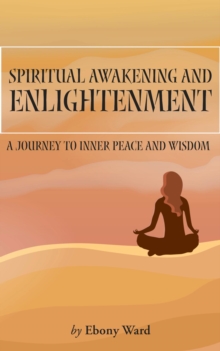 Spiritual Awakening And Enlightenment: Journey To Inner Peace And Wisdom