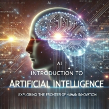 Introduction To Artificial Intelligence: Exploring The Frontier Of Human Innovation