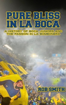 Distributed via Draft2Digital Pure Bliss In La Boca, A History Of Boca Juniors And The Passion In La Bombonera
