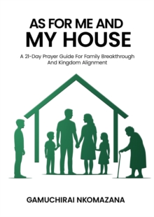 Distributed via Draft2Digital As For Me And My House, A 21 Day Prayer Guide For Family Breakthrough And Kingdom Alignment