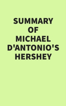 Summary of Michael D'Antonio's Hershey