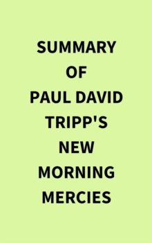 Summary of Paul David Tripp's New Morning Mercies