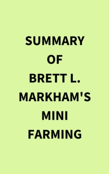 Summary of Brett L. Markham's Mini Farming