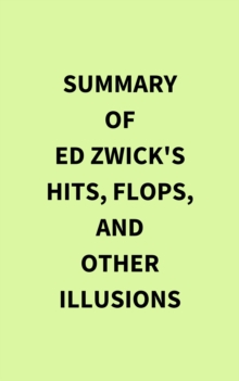 Summary of Ed Zwick's Hits, Flops, and Other Illusions