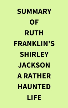 Summary of Ruth Franklin's Shirley Jackson A Rather Haunted Life