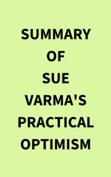 Summary of Sue Varma's Practical Optimism