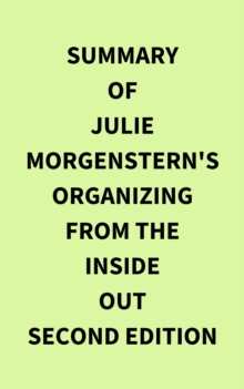 Summary of Julie Morgenstern's Organizing from the Inside Out second edition