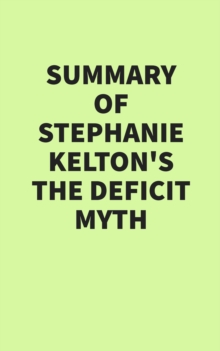 Summary of Stephanie Kelton's The Deficit Myth