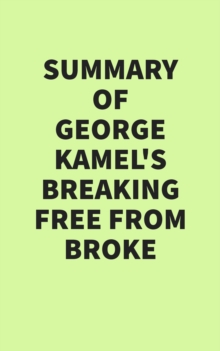 Summary of George Kamel's Breaking Free From Broke