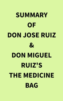 Summary of don Jose Ruiz & don Miguel Ruiz's The Medicine Bag