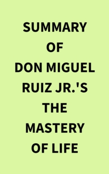 Summary of Don Miguel Ruiz Jr.'s The Mastery of Life