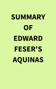 Summary of Edward Feser's Aquinas