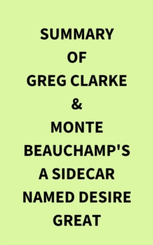 Summary of Greg Clarke & Monte Beauchamp's A Sidecar Named Desire Great