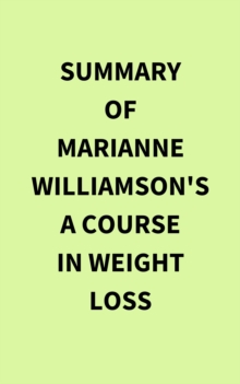 Summary of Marianne Williamson's A Course In Weight Loss