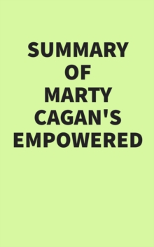 Summary of Marty Cagan's EMPOWERED