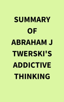 Summary of Abraham J Twerski's Addictive Thinking